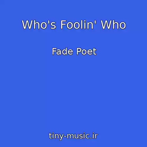 کاور آهنگ Who's Foolin' Who از Fade Poet