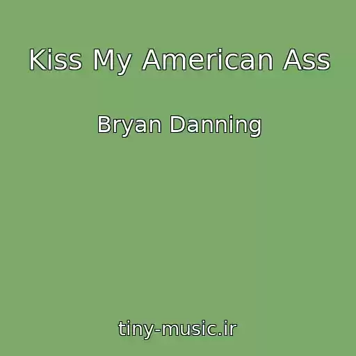 کاور آهنگ Kiss My American Ass از Bryan Danning