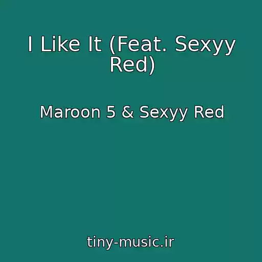 کاور آهنگ I Like It (Feat. Sexyy Red) از Maroon 5 & Sexyy Red