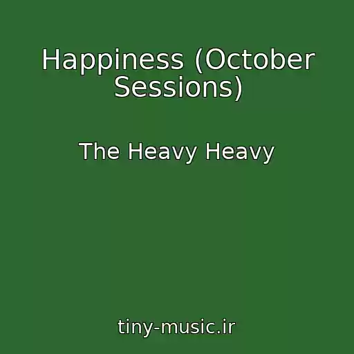 کاور آهنگ Happiness (October Sessions) از The Heavy Heavy