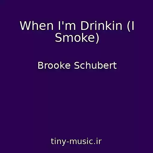 کاور آهنگ When I'm Drinkin (I Smoke) از Brooke Schubert