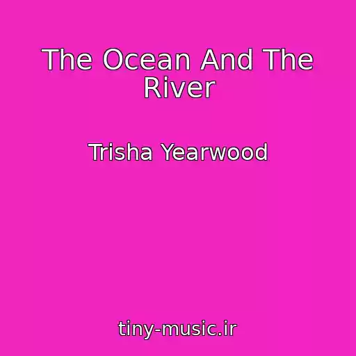 کاور آهنگ The Ocean And The River از Trisha Yearwood