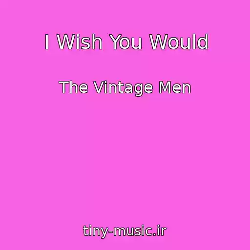 کاور آهنگ I Wish You Would از The Vintage Men