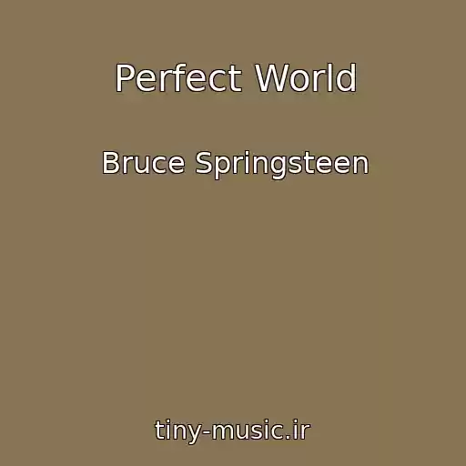 کاور آهنگ Perfect World از Bruce Springsteen