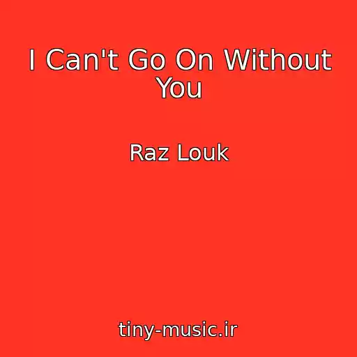 کاور آهنگ I Can't Go On Without You از Raz Louk