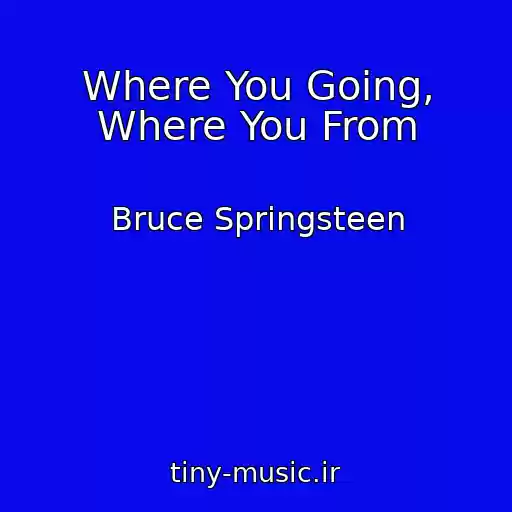 کاور آهنگ Where You Going, Where You From از Bruce Springsteen