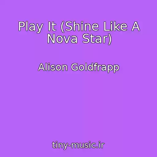 کاور آهنگ Play It (Shine Like A Nova Star) از Alison Goldfrapp