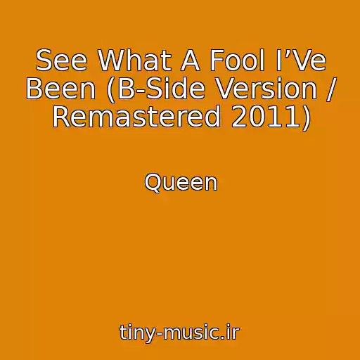 کاور آهنگ See What A Fool I’Ve Been (B-Side Version / Remastered 2011) از Queen