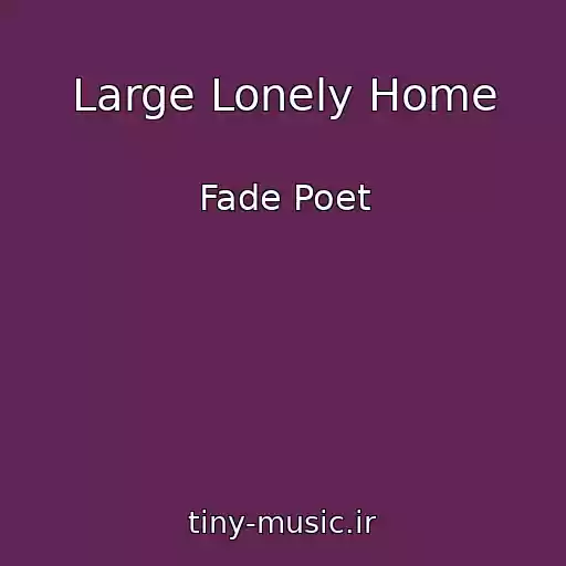 کاور آهنگ Large Lonely Home از Fade Poet