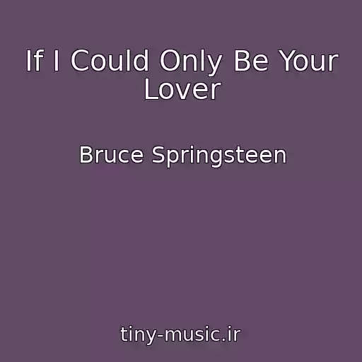 کاور آهنگ If I Could Only Be Your Lover از Bruce Springsteen