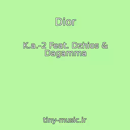کاور آهنگ Dior از K.a.-2 Feat. Dzhios & Dagamma