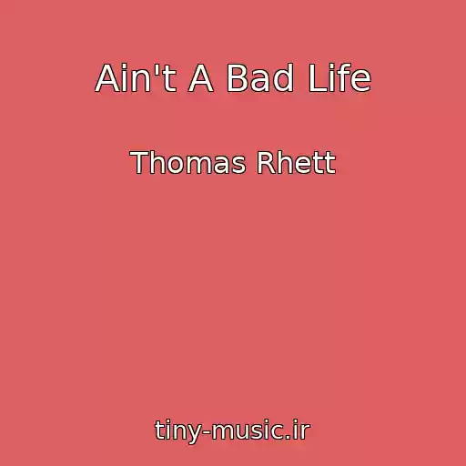 کاور آهنگ Ain't A Bad Life از Thomas Rhett
