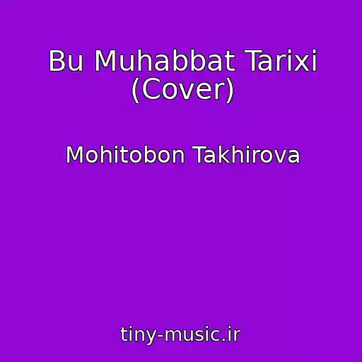 کاور آهنگ Bu Muhabbat Tarixi (Cover) از Mohitobon Takhirova