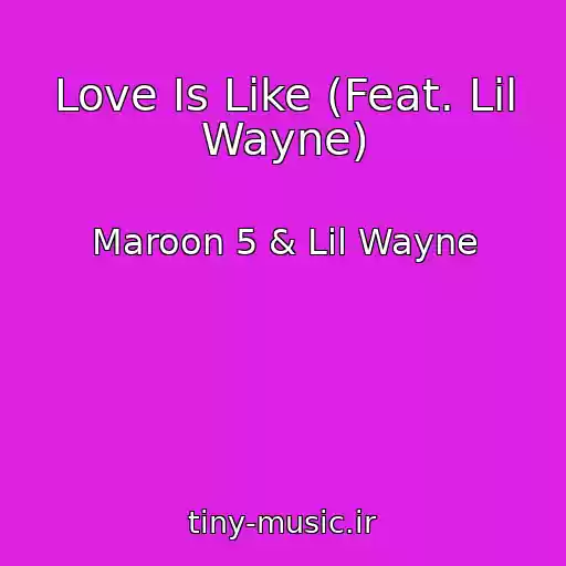 کاور آهنگ Love Is Like (Feat. Lil Wayne) از Maroon 5 & Lil Wayne