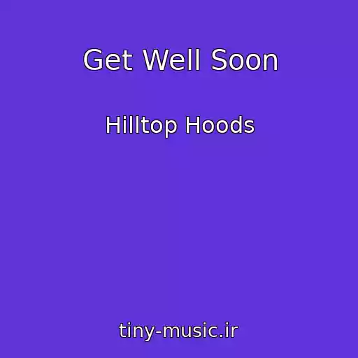 کاور آهنگ Get Well Soon از Hilltop Hoods