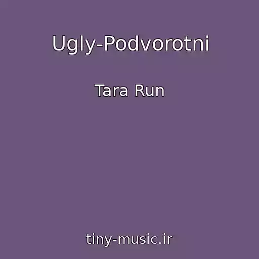 کاور آهنگ Ugly-Podvorotni از Tara Run