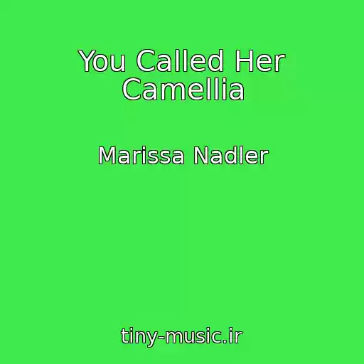 کاور آهنگ You Called Her Camellia از Marissa Nadler