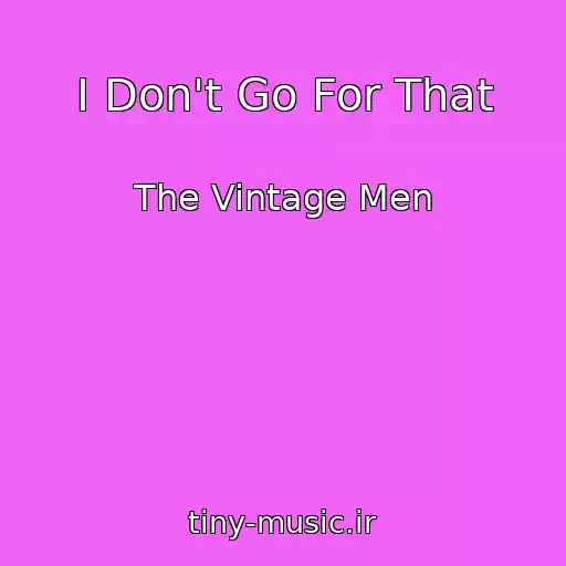 کاور آهنگ I Don't Go For That از The Vintage Men