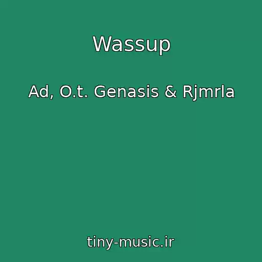 کاور آهنگ Wassup از Ad, O.t. Genasis & Rjmrla