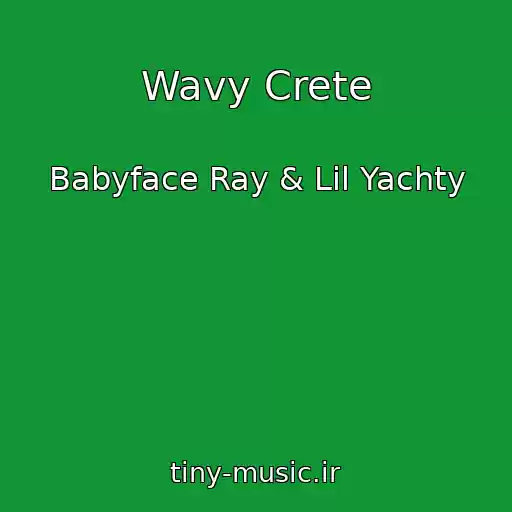 کاور آهنگ Wavy Crete از Babyface Ray & Lil Yachty