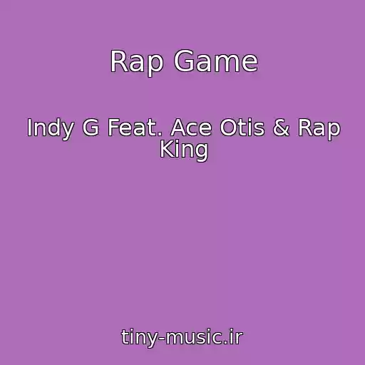 کاور آهنگ Rap Game از Indy G Feat. Ace Otis & Rap King
