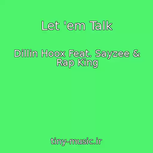 کاور آهنگ Let 'em Talk از Dillin Hoox Feat. Sayzee & Rap King