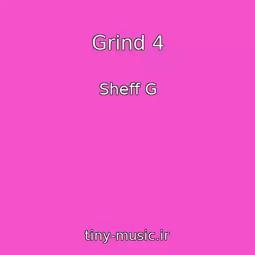 کاور آهنگ Grind 4 از Sheff G