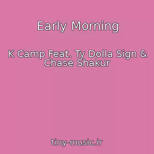 کاور آهنگ Early Morning از K Camp Feat. Ty Dolla Sign & Chase Shakur