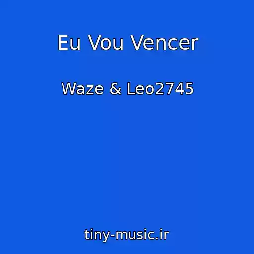 کاور آهنگ Eu Vou Vencer از Waze & Leo2745