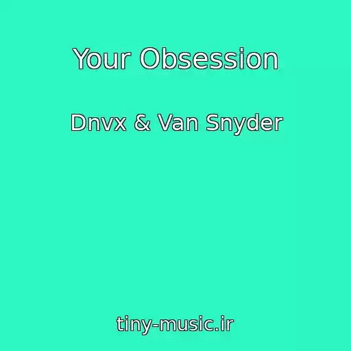 کاور آهنگ Your Obsession از Dnvx & Van Snyder