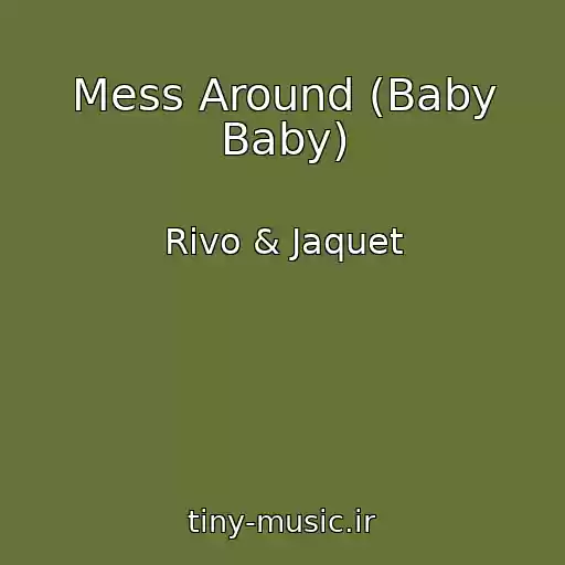کاور آهنگ Mess Around (Baby Baby) از Rivo & Jaquet
