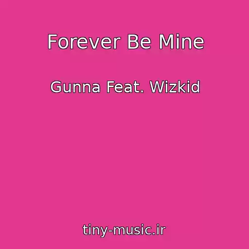 کاور آهنگ Forever Be Mine از Gunna Feat. Wizkid