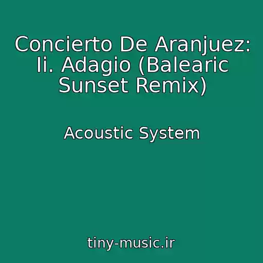 کاور آهنگ Concierto De Aranjuez: Ii. Adagio (Balearic Sunset Remix) از Acoustic System