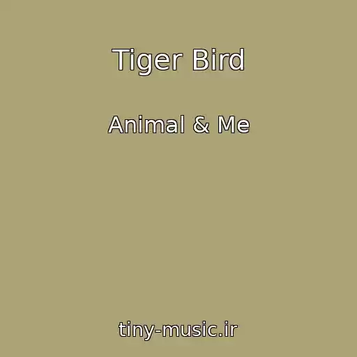 کاور آهنگ Tiger Bird از Animal & Me