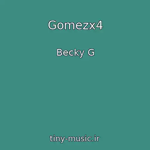 کاور آهنگ Gomezx4 از Becky G