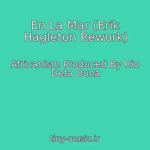 کاور آهنگ En La Mar (Erik Hagleton Rework) از Africanism Produced By Rio Dela Duna