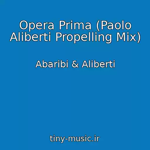 کاور آهنگ Opera Prima (Paolo Aliberti Propelling Mix) از Abaribi & Aliberti
