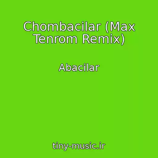 کاور آهنگ Chombacilar (Max Tenrom Remix) از Abacilar