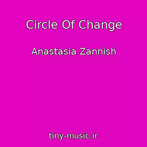 کاور آهنگ Circle Of Change از Anastasia Zannish