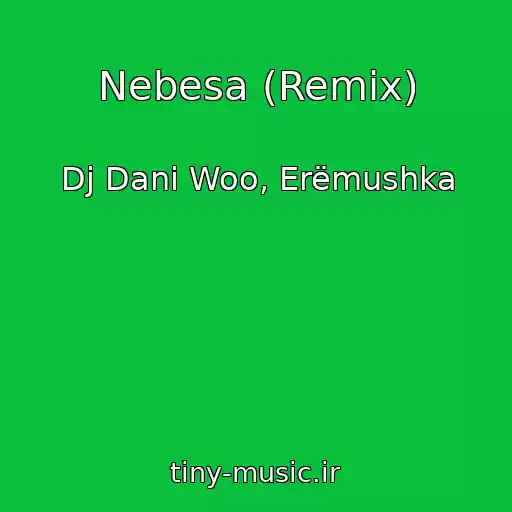 کاور آهنگ Nebesa (Remix) از Dj Dani Woo, Erëmushka