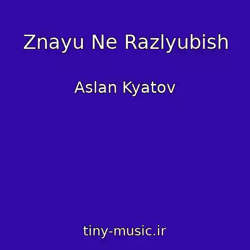 کاور آهنگ Znayu Ne Razlyubish از Aslan Kyatov