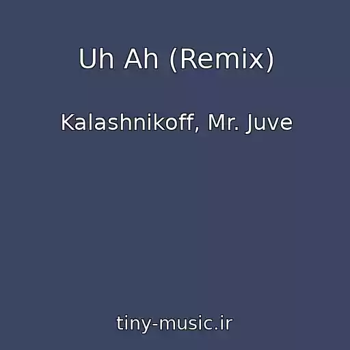 کاور آهنگ Uh Ah (Remix) از Kalashnikoff, Mr. Juve