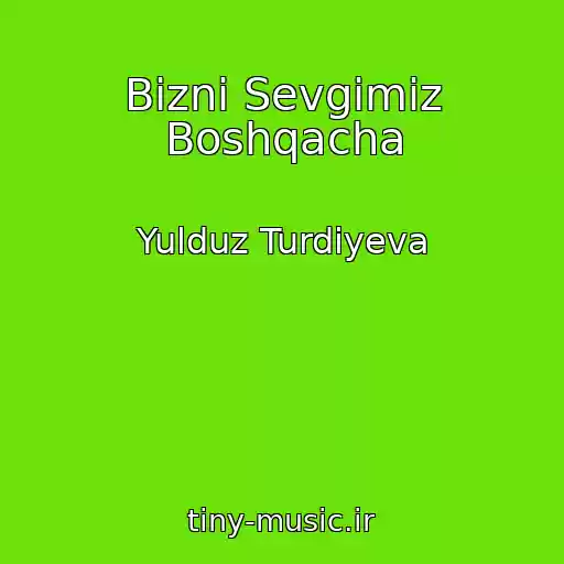 کاور آهنگ Bizni Sevgimiz Boshqacha از Yulduz Turdiyeva