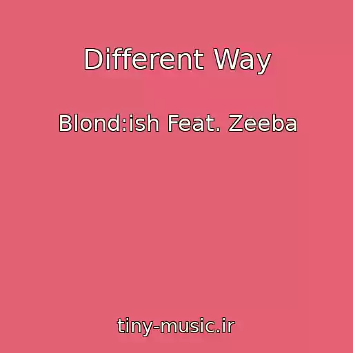 کاور آهنگ Different Way از Blond:ish Feat. Zeeba