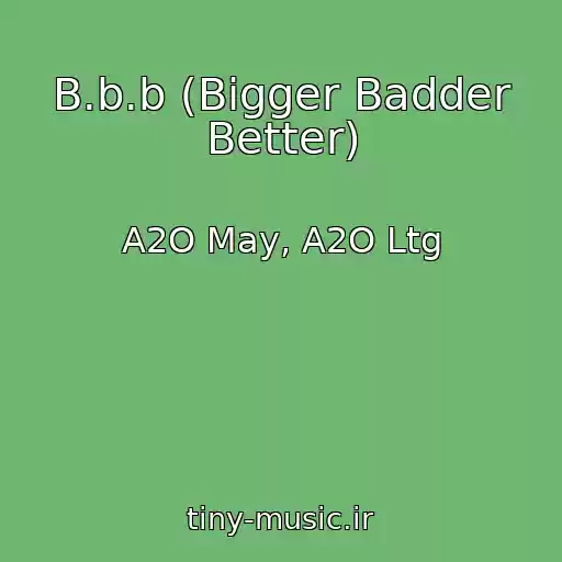 کاور آهنگ B.b.b (Bigger Badder Better) از A2O May, A2O Ltg