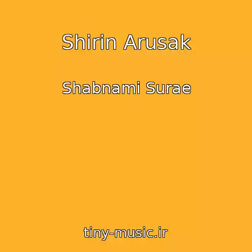 کاور آهنگ Shirin Arusak از Shabnami Surae