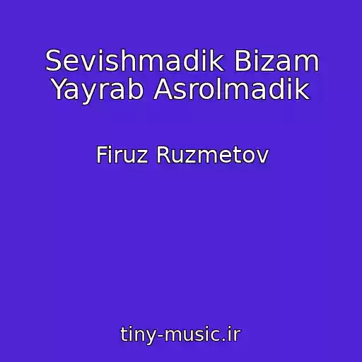 کاور آهنگ Sevishmadik Bizam Yayrab Asrolmadik از Firuz Ruzmetov