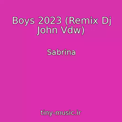 کاور آهنگ Boys 2023 (Remix Dj John Vdw) از Sabrina