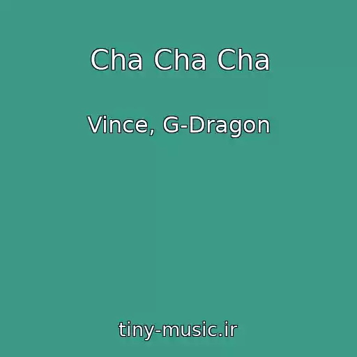 کاور آهنگ Cha Cha Cha از Vince, G-Dragon