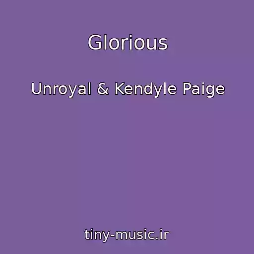 کاور آهنگ Glorious از Unroyal & Kendyle Paige